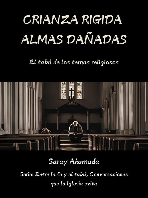 Title details for Crianza Rígida Almas Dañadas, El Tabú de los Traumas Religiosos by Saray Ahumada - Available